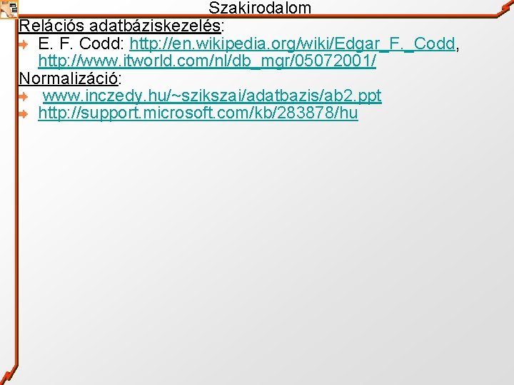 Szakirodalom Relációs adatbáziskezelés: E. F. Codd: http: //en. wikipedia. org/wiki/Edgar_F. _Codd, http: //www. itworld.