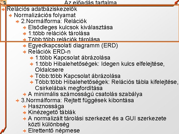 Az előadás tartalma Relációs adatbáziskezelők Normalizációs folyamat 2. Normálforma: Relációk Elsődleges kulcsok kiválasztása 1: