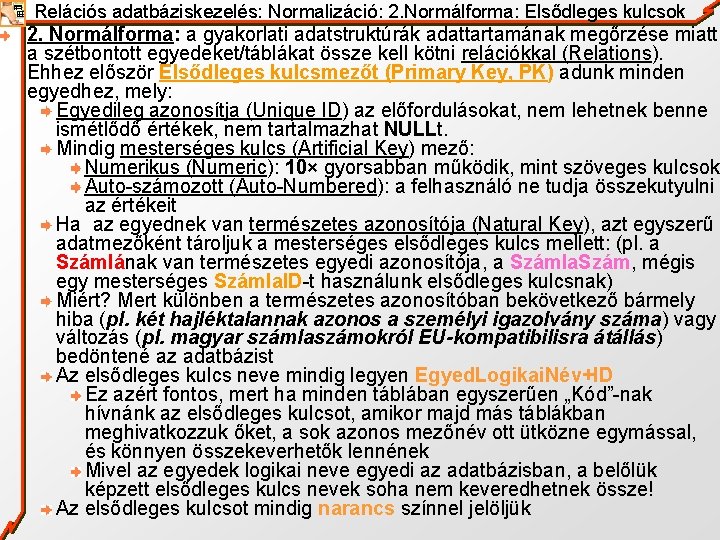 Relációs adatbáziskezelés: Normalizáció: 2. Normálforma: Elsődleges kulcsok 2. Normálforma: a gyakorlati adatstruktúrák adattartamának megőrzése