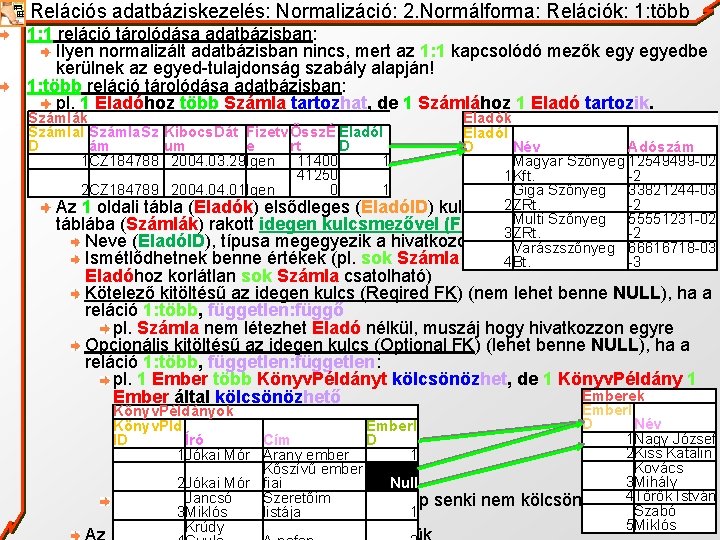 Relációs adatbáziskezelés: Normalizáció: 2. Normálforma: Relációk: 1: több 1: 1 reláció tárolódása adatbázisban: Ilyen