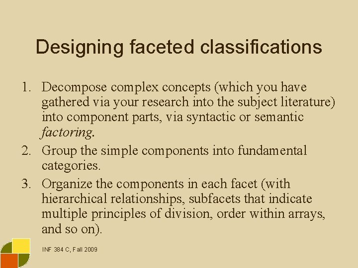 Designing faceted classifications 1. Decompose complex concepts (which you have gathered via your research