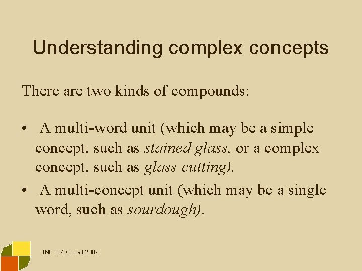 Understanding complex concepts There are two kinds of compounds: • A multi-word unit (which