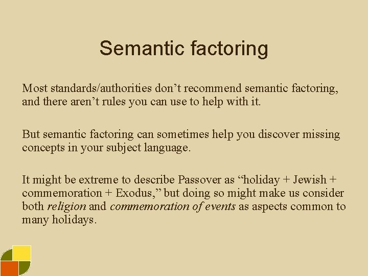 Semantic factoring Most standards/authorities don’t recommend semantic factoring, and there aren’t rules you can