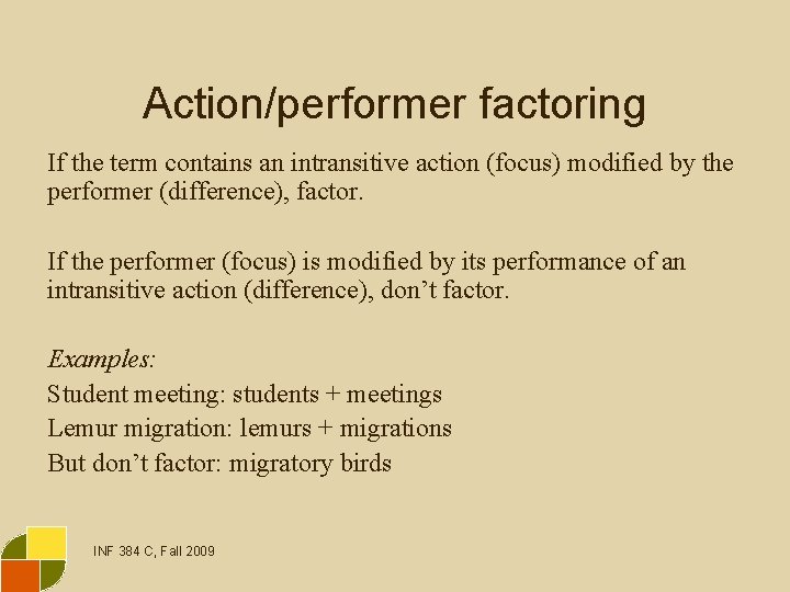 Action/performer factoring If the term contains an intransitive action (focus) modified by the performer