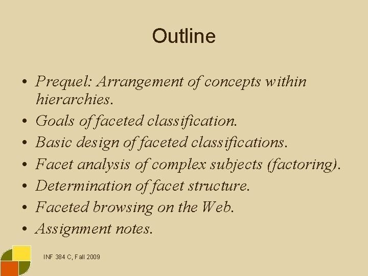 Outline • Prequel: Arrangement of concepts within hierarchies. • Goals of faceted classification. •