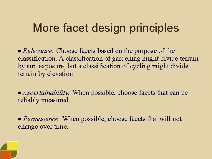 More facet design principles Relevance: Choose facets based on the purpose of the classification.