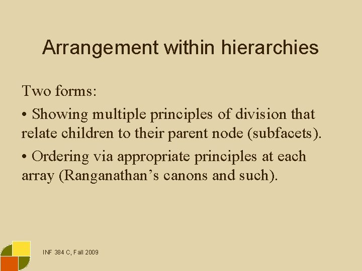Arrangement within hierarchies Two forms: • Showing multiple principles of division that relate children