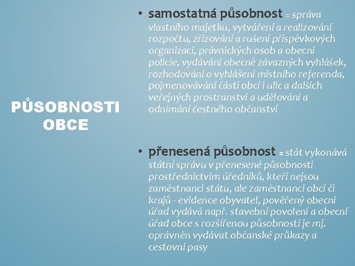  • samostatná působnost = správa PŮSOBNOSTI OBCE vlastního majetku, vytváření a realizování rozpočtu,