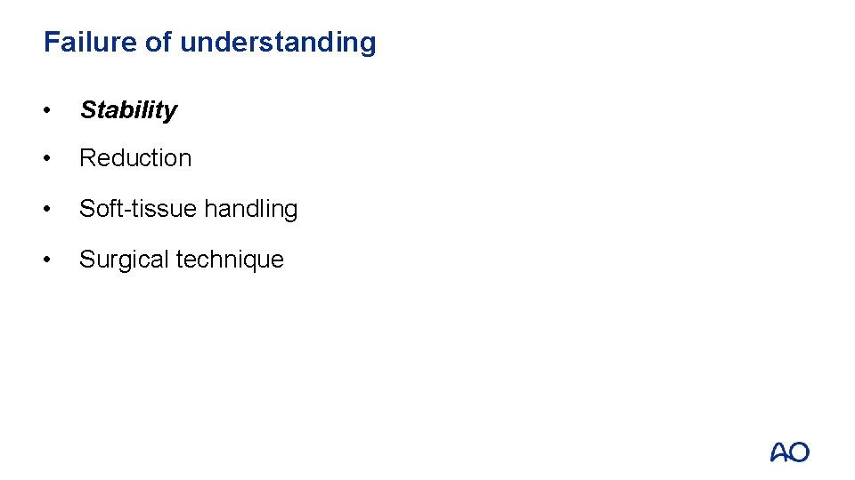 Failure of understanding • Stability • Reduction • Soft-tissue handling • Surgical technique 