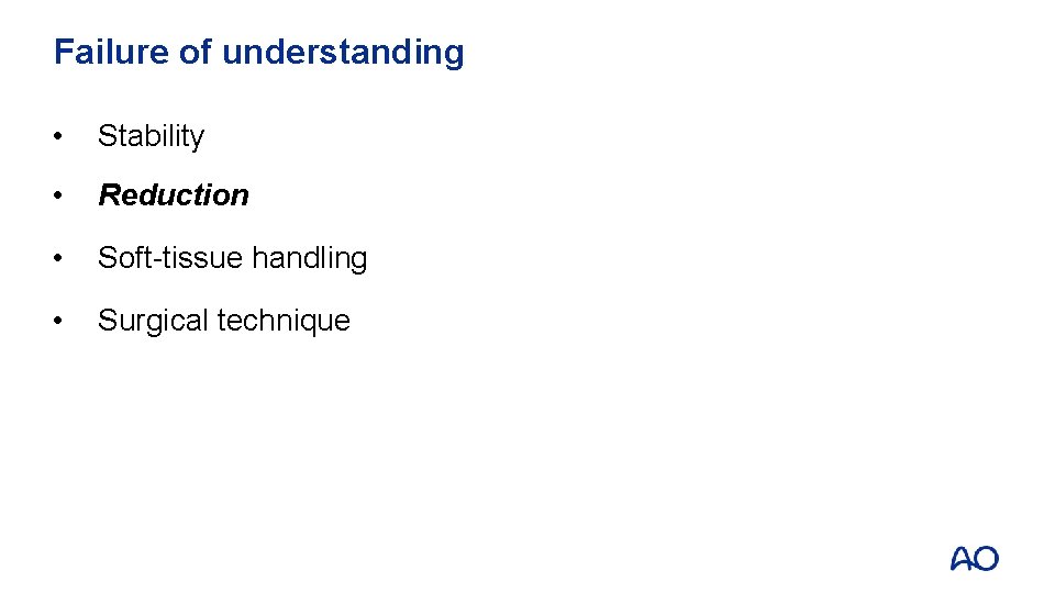 Failure of understanding • Stability • Reduction • Soft-tissue handling • Surgical technique 