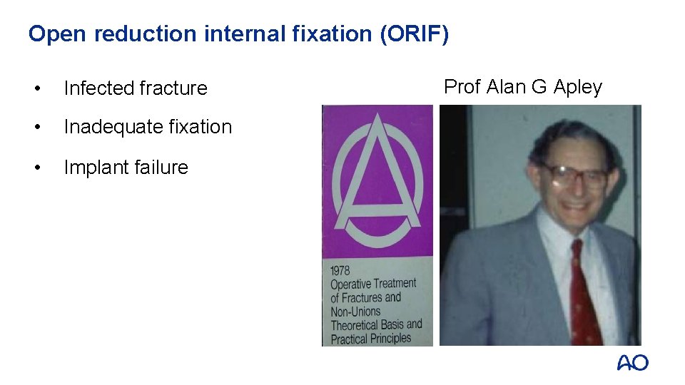 Open reduction internal fixation (ORIF) • Infected fracture • Inadequate fixation • Implant failure
