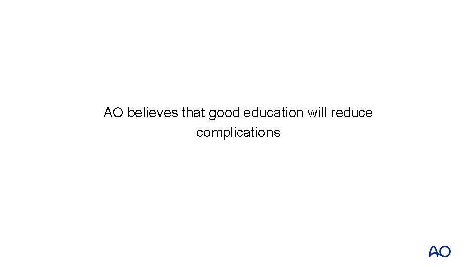 AO believes that good education will reduce complications 