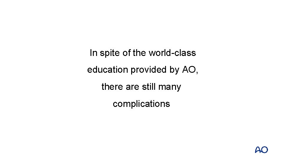 In spite of the world-class education provided by AO, there are still many complications