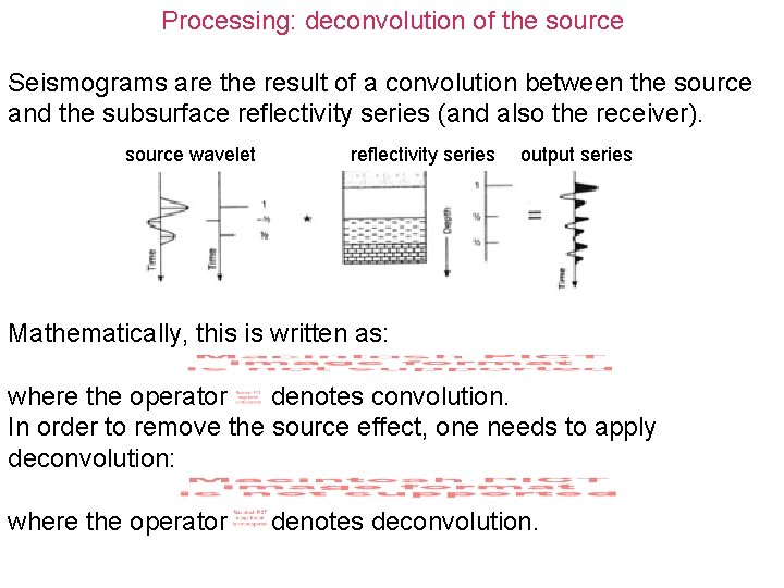 Processing: deconvolution of the source Seismograms are the result of a convolution between the