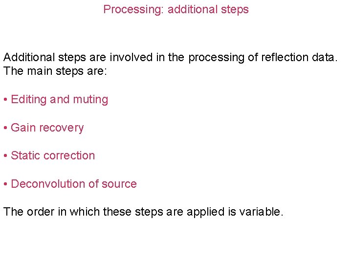 Processing: additional steps Additional steps are involved in the processing of reflection data. The