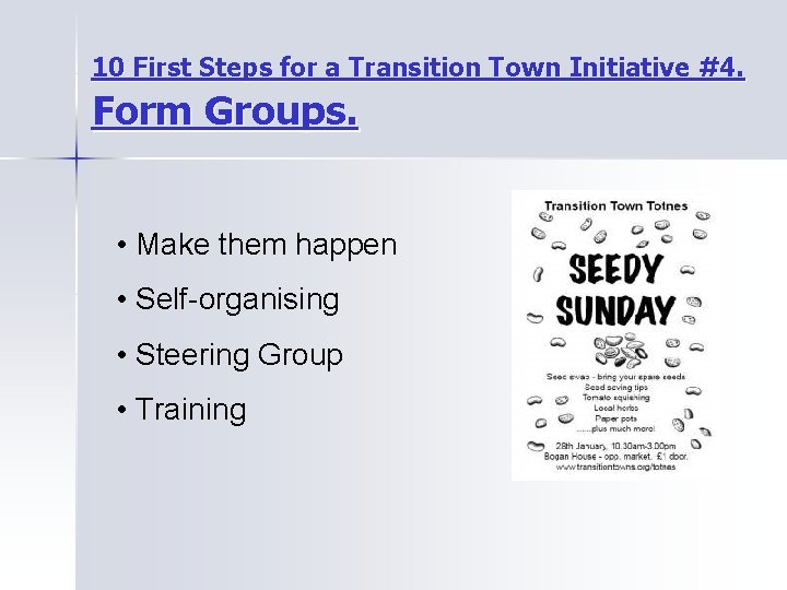 10 First Steps for a Transition Town Initiative #4. Form Groups. • Make them
