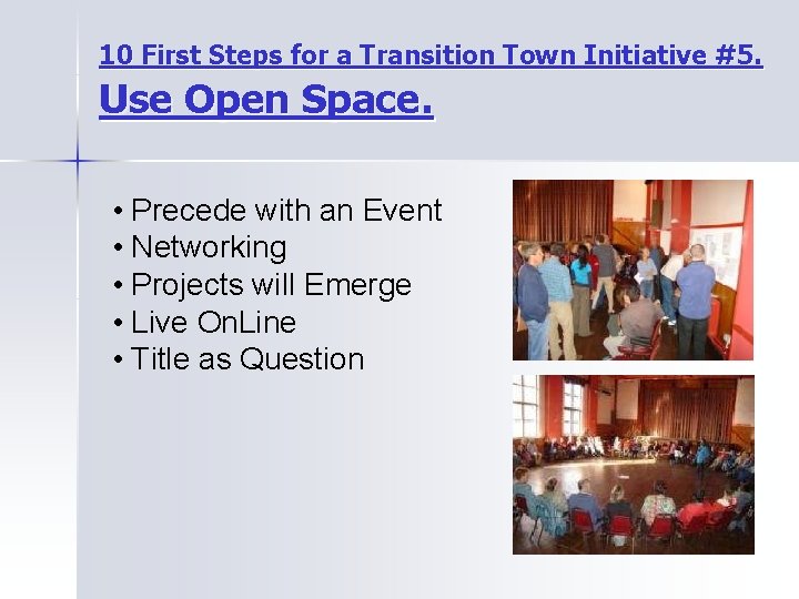 10 First Steps for a Transition Town Initiative #5. Use Open Space. • Precede