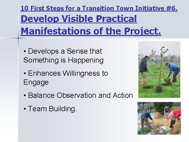 10 First Steps for a Transition Town Initiative #6. Develop Visible Practical Manifestations of