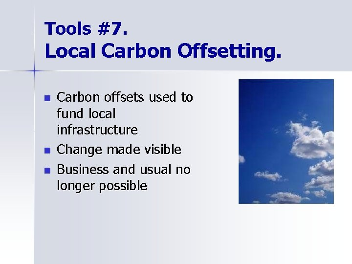 Tools #7. Local Carbon Offsetting. n n n Carbon offsets used to fund local