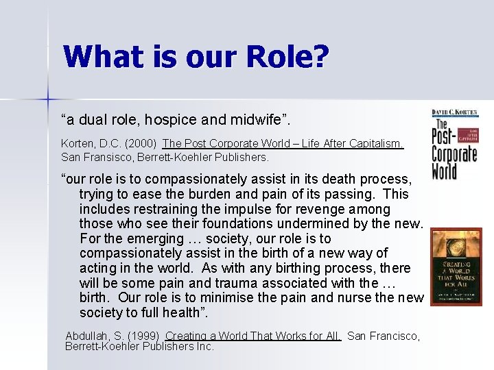 What is our Role? “a dual role, hospice and midwife”. Korten, D. C. (2000)