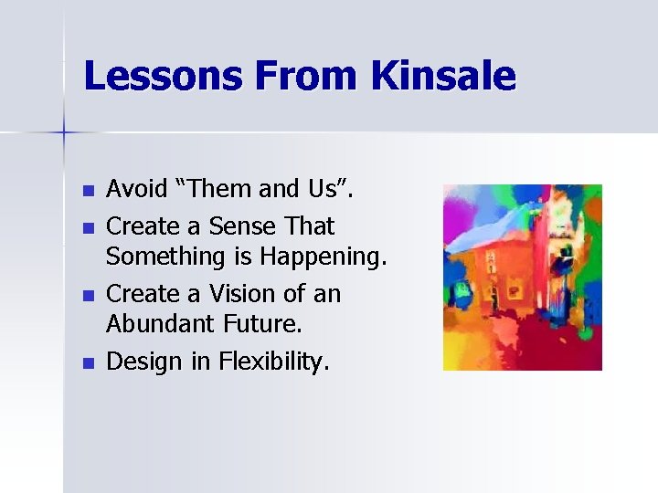 Lessons From Kinsale n n Avoid “Them and Us”. Create a Sense That Something