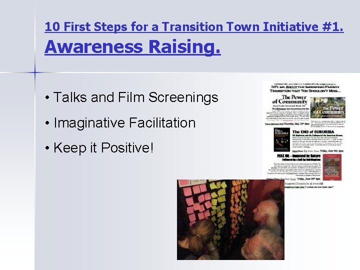10 First Steps for a Transition Town Initiative #1. Awareness Raising. • Talks and