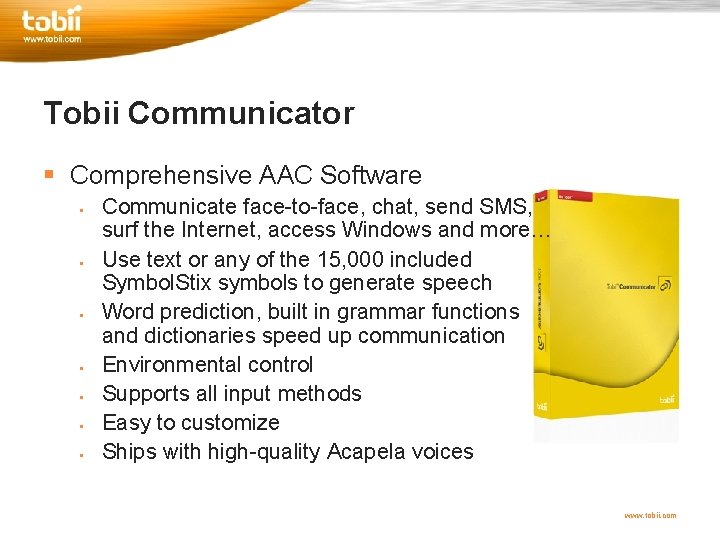 Tobii Communicator § Comprehensive AAC Software § § § § Communicate face-to-face, chat, send