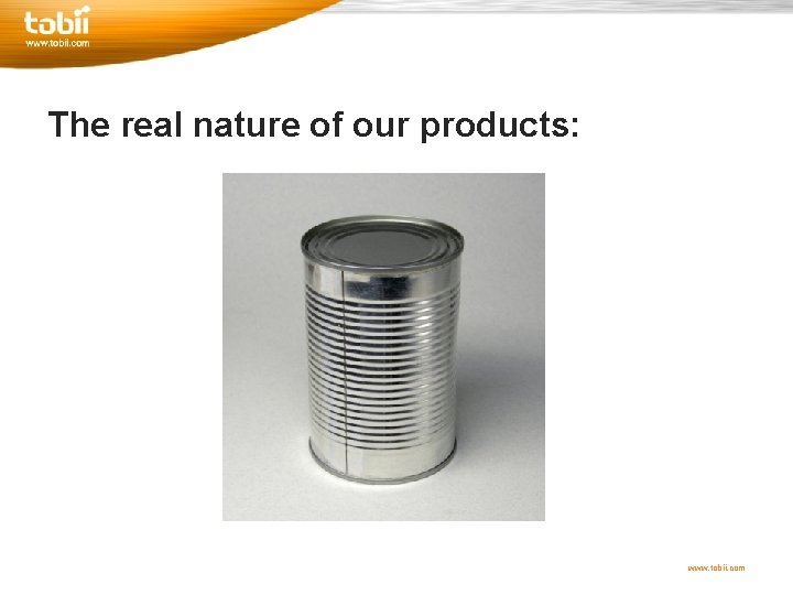 The real nature of our products: www. tobii. com 