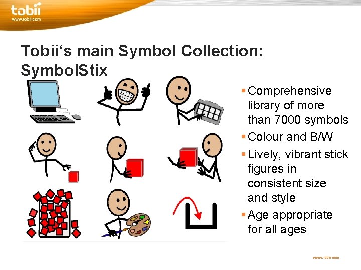 Tobii‘s main Symbol Collection: Symbol. Stix § Comprehensive library of more than 7000 symbols