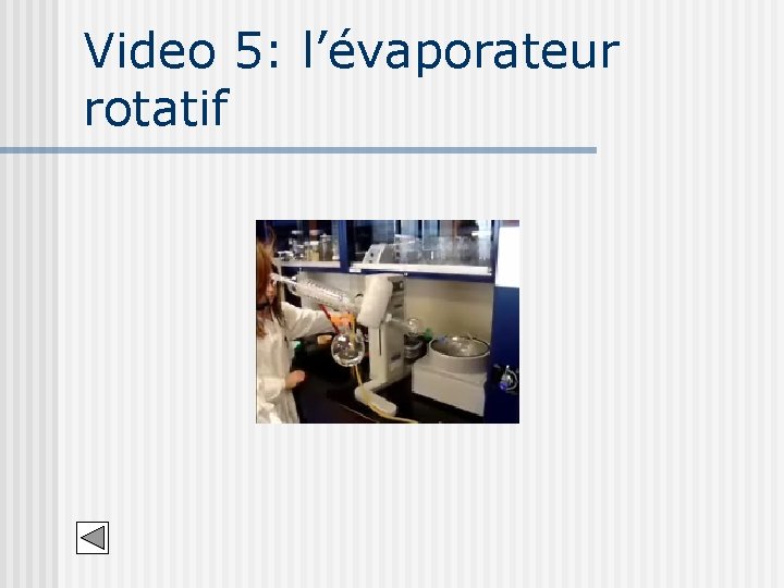 Video 5: l’évaporateur rotatif 