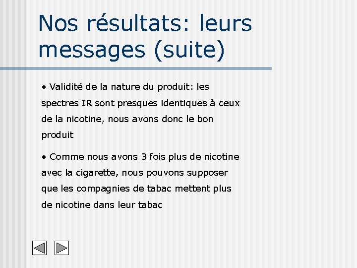 Nos résultats: leurs messages (suite) • Validité de la nature du produit: les spectres