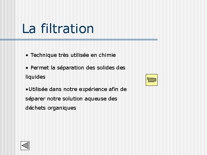 La filtration • Technique très utilisée en chimie • Permet la séparation des solides