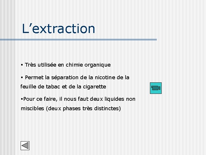L’extraction § Très utilisée en chimie organique § Permet la séparation de la nicotine