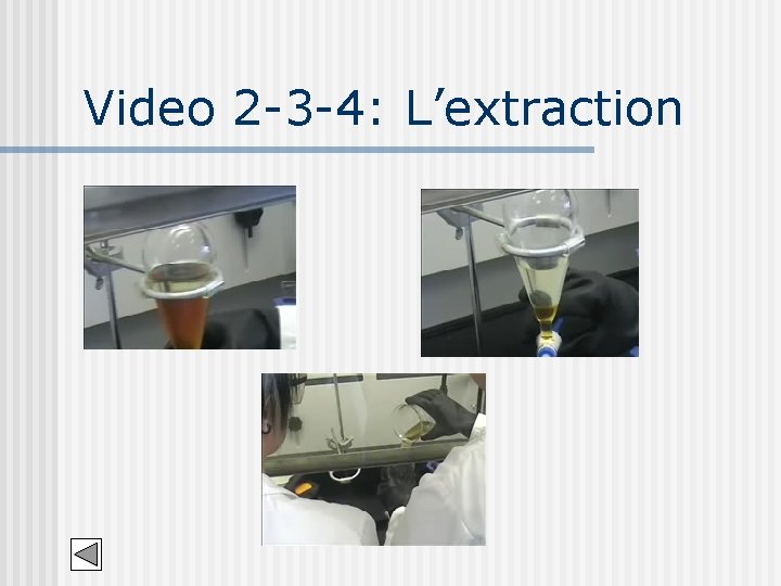 Video 2 -3 -4: L’extraction 
