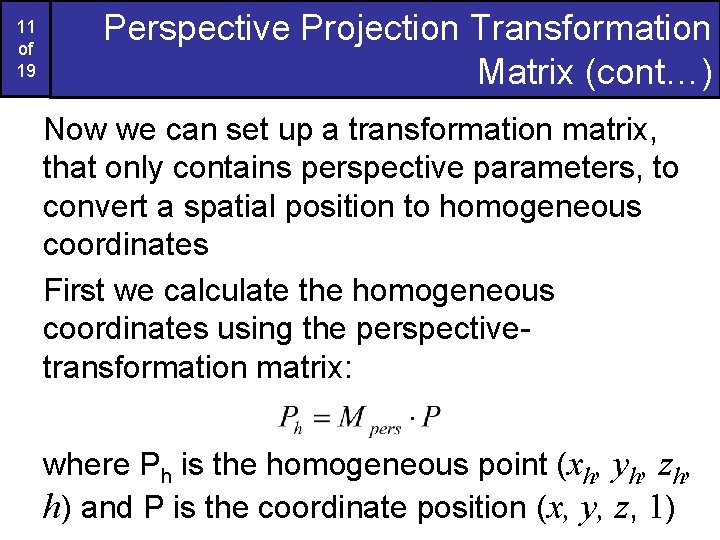 11 of 19 Perspective Projection Transformation Matrix (cont…) Now we can set up a