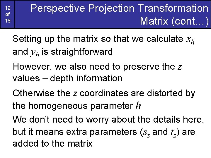 12 of 19 Perspective Projection Transformation Matrix (cont…) Setting up the matrix so that