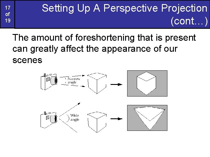 17 of 19 Setting Up A Perspective Projection (cont…) The amount of foreshortening that