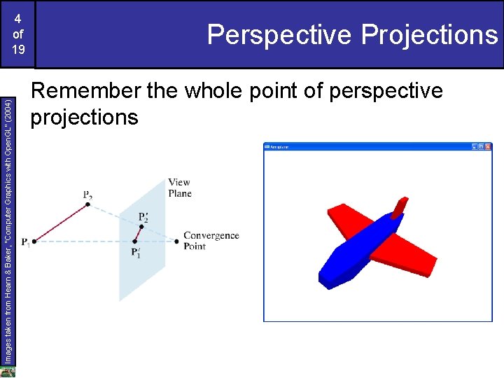 Images taken from Hearn & Baker, “Computer Graphics with Open. GL” (2004) 4 of