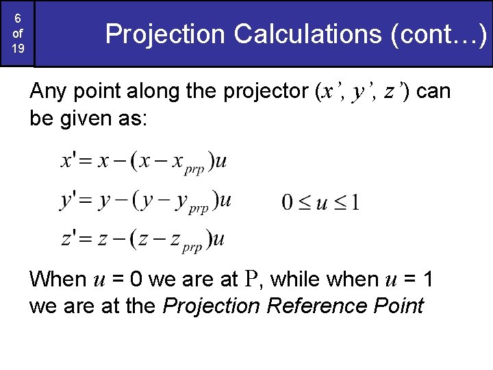 6 of 19 Projection Calculations (cont…) Any point along the projector (x’, y’, z’)