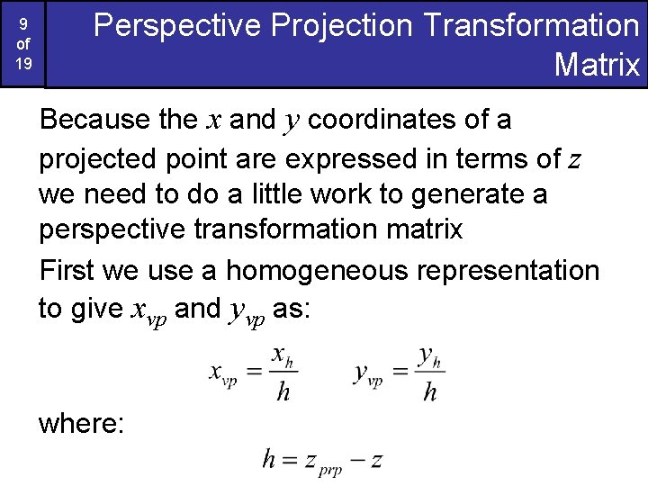 9 of 19 Perspective Projection Transformation Matrix Because the x and y coordinates of