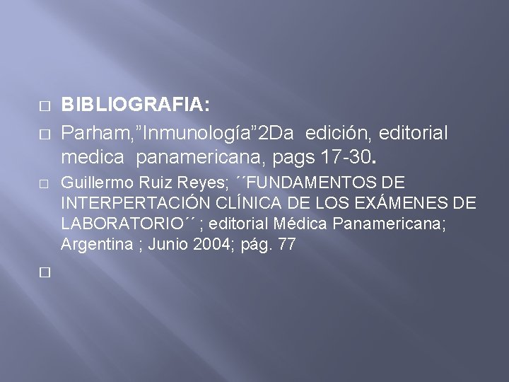 � � BIBLIOGRAFIA: Parham, ”Inmunología” 2 Da edición, editorial medica panamericana, pags 17 -30.