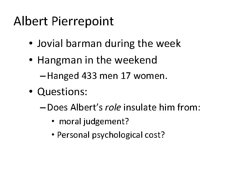 Albert Pierrepoint • Jovial barman during the week • Hangman in the weekend –