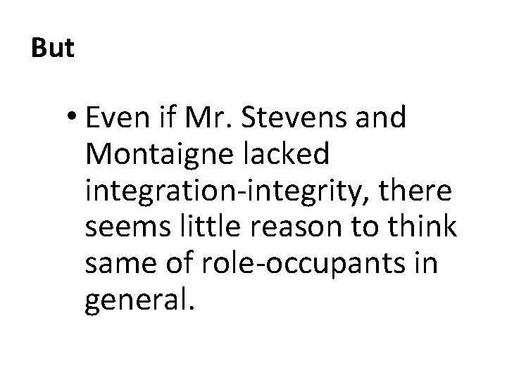 But • Even if Mr. Stevens and Montaigne lacked integration-integrity, there seems little reason
