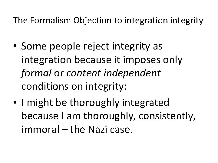 The Formalism Objection to integration integrity • Some people reject integrity as integration because