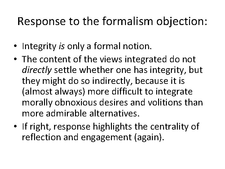 Response to the formalism objection: • Integrity is only a formal notion. • The