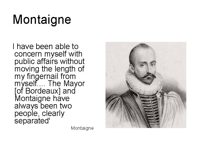 Montaigne I have been able to concern myself with public affairs without moving the