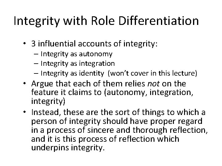 Integrity with Role Differentiation • 3 influential accounts of integrity: – Integrity as autonomy