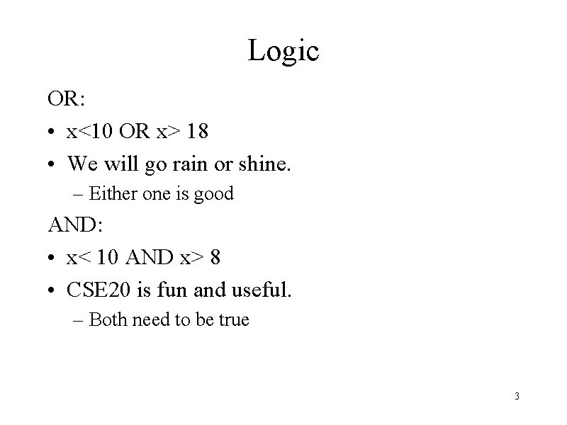 Logic OR: • x<10 OR x> 18 • We will go rain or shine.