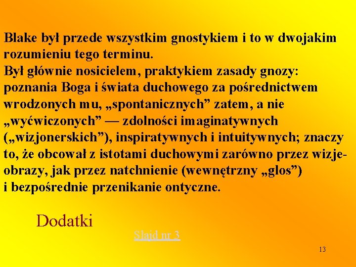 Blake był przede wszystkim gnostykiem i to w dwojakim rozumieniu tego terminu. Był głównie