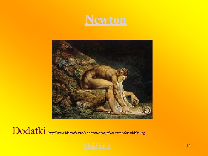 Newton Dodatki http: //www. biografiasyvidas. com/monografia/newton/fotos/blake. jpg Slajd nr 3 16 